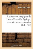 Les Oeuvres Magiques de Henri-Corneille Agrippa, Latin Et Français, Avec Des Secrets Occultes