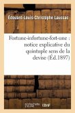 Fortune-Infortune-Fort-Une: Notice Explicative Du Quintuple Sens de la Devise de Marguerite