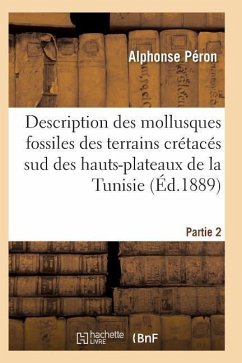 Description Des Mollusques Fossiles Des Terrains Crétacés Sud Des Hauts-Plateaux de la Tunisie Pa2 - Peron-A