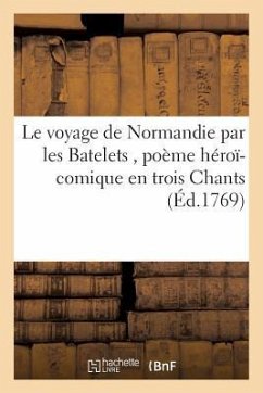 Le Voyage de Normandie Par Les Batelets, Poème Héroï-Comique En Trois Chants - Sans Auteur