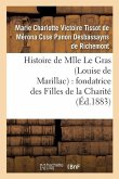 Histoire de Mlle Le Gras (Louise de Marillac): Fondatrice Des Filles de la Charité