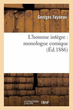L'Homme Intègre: Monologue Comique - Feydeau, Georges