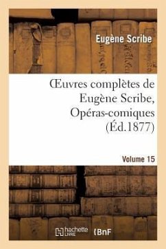 Oeuvres Complètes de Eugène Scribe, Opéras-Comiques. Sér. 4, Vol. 15 - Scribe, Eugène