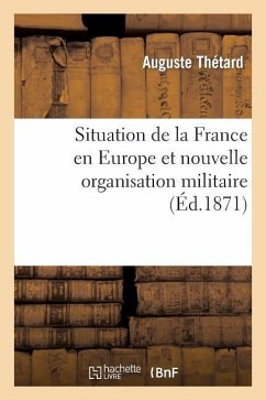 Situation de la France En Europe Et Nouvelle Organisation Militaire - Thétard, Auguste