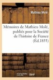 Mémoires de Mathieu Molé, Publiés Pour La Société de l'Histoire de France