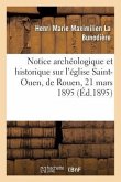 Notice Archéologique Et Historique Sur l'Église Saint-Ouen, de Rouen, 21 Mars 1895.