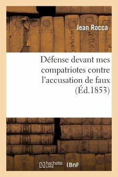 Défense Devant Mes Compatriotes Contre l'Accusation de Faux Et Substitution Dans Un Examen - Rocca, Jean