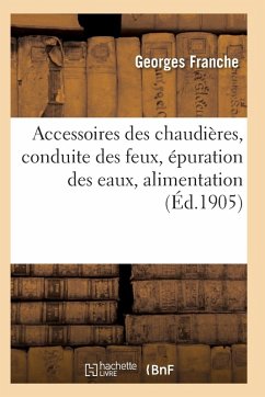 Accessoires Des Chaudières, Conduite Des Feux, Épuration Des Eaux - Franche-G