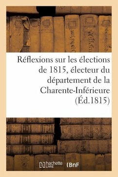 Réflexions Sur Les Élections de 1815, Électeur Du Département de la Charente-Inférieure - Sans Auteur