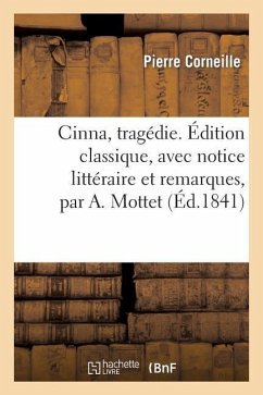 Cinna, Tragédie. Édition Classique, Avec Notice Littéraire Et Remarques, Par A. Mottet - Corneille, Pierre