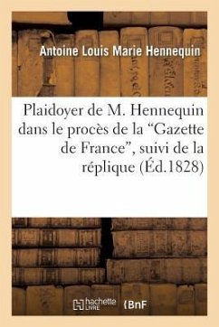 Plaidoyer de M. Hennequin Dans Le Procès de la 'Gazette de France', Suivi de la Réplique - Hennequin-A