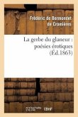 La Gerbe Du Glaneur: Poésies Érotiques