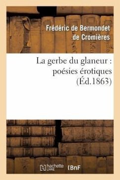 La Gerbe Du Glaneur: Poésies Érotiques - de Bermondet de Cromières, Frédéric