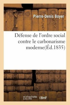 Défense de l'Ordre Social Contre Le Carbonarisme Moderne - Boyer, Pierre-Denis