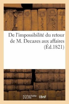 de l'Impossibilité Du Retour de M. Decazes Aux Affaires - Sans Auteur