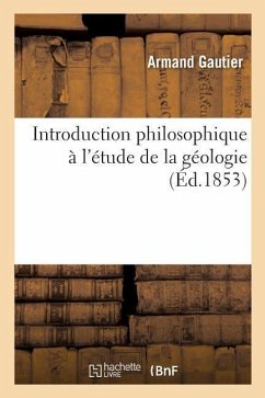 Introduction Philosophique À l'Étude de la Géologie - Gautier, Armand