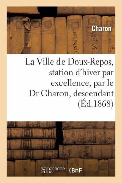 La Ville de Doux-Repos, Station d'Hiver Par Excellence, Par Le Dr Charon, Descendant - Charon