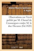 Observations Sur l'Écrit Publié Par M. Clausel de Coussergues Contre M. Le Duc Decazes