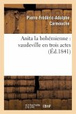 Anita La Bohémienne: Vaudeville En Trois Actes