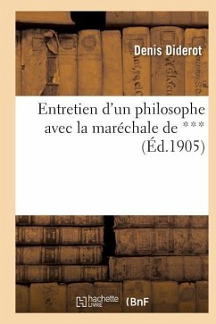 Entretien d'Un Philosophe Avec La Maréchale de *** - Diderot, Denis