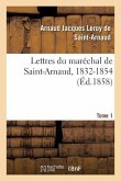 Lettres Du Maréchal de Saint-Arnaud, 1832-1854. T01