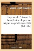 Esquisse de l'Histoire de la Médecine, Depuis Son Origine Jusqu'à l'Année 1812