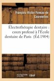 Électrothérapie Dentaire: Cours Professé À l'École Dentaire de Paris