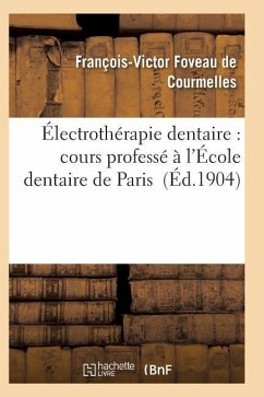 Électrothérapie Dentaire: Cours Professé À l'École Dentaire de Paris - Foveau De Courmelles-F-V