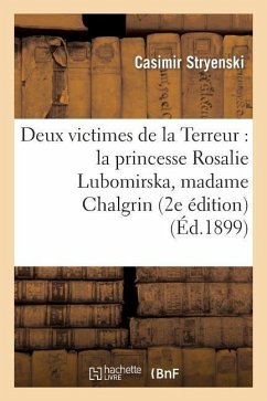 Deux Victimes de la Terreur: La Princesse Rosalie Lubomirska, Madame Chalgrin (2e Édition) - Stryienski, Casimir