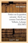 Notice Sur La Question Suivante: Est-Il Vrai, Comme l'Ont Affirmé Voltaire, Laharpe Et Sismondi