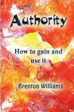 Authority: How to gain and use it - Williams, Brenton