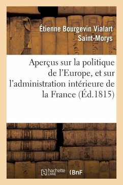 Aperçus Sur La Politique de l'Europe, Et Sur l'Administration Intérieure de la France - Saint-Morys, Étienne Bourgevin Vialart