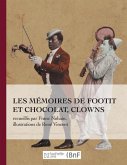 Les Mémoires de Footit Et Chocolat - Clowns (Ed. 1907): Recueillis Par Franc-Nohain, Illustrations En Couleurs