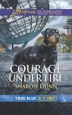Courage Under Fire (Mills & Boon Love Inspired Suspense) (True Blue K-9 Unit, Book 8) (eBook, ePUB)