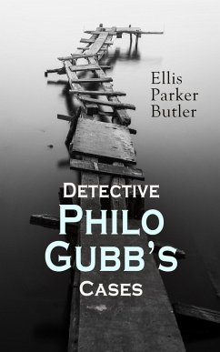 Detective Philo Gubb's Cases (eBook, ePUB) - Butler, Ellis Parker