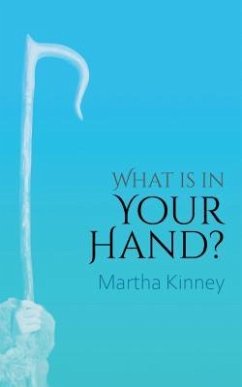 What Is In Your Hand? (eBook, ePUB) - Kinney, Martha