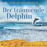 Der träumende Delphin - Eine magische Reise zu dir selbst (MP3-Download)