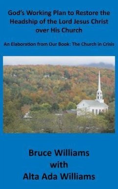 Cover God's Working Plan to Restore the Headship of the Lord Jesus Christ over His Church: An Elaboration from Our Book (eBook, ePUB)