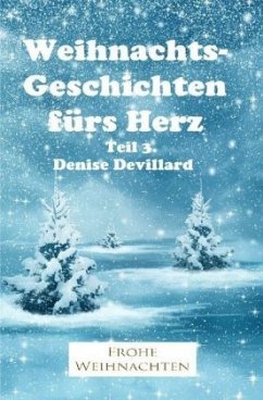 Weihnachtsgeschichten fürs Herz / Weihnachtsgeschichten fürs Herz Teil 3. - Devillard, Denise