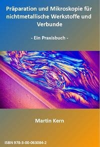 Präparation und Mikroskopie für nichtmetallische Werkstoffe und Verbunde - Kern, Martin