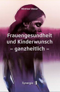 Frauengesundheit und Kinderwunsch ganzheitlich - Weber, Winfried