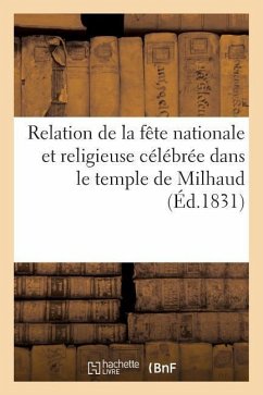 Relation de la Fête Nationale Et Religieuse Célébrée Dans Le Temple de Milhaud: , Annexe de l'Église Consistoriale de Nismes, Le 12 Décembre 1830 - Sans Auteur