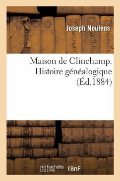 Maison de Clinchamp. Histoire Généalogique - Noulens, Joseph