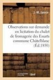 Observations Sur La Demande En Licitation Du Chalet de Fromagerie Des Essarts, Commune Châtelblanc: Et Comparaison Des Clauses Des Anciens Réglements