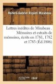 Lettres Inédites de Mirabeau . Mémoires Et Extraits de Mémoires, Écrits En 1781, 1782 Et 1783,
