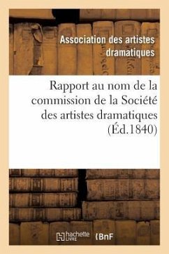 Rapport Au Nom de la Commission de la Société Des Artistes Dramatiques - Association Des Artistes