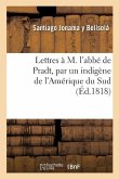 Lettres À M. l'Abbé de Pradt, Par Un Indigène de l'Amérique Du Sud