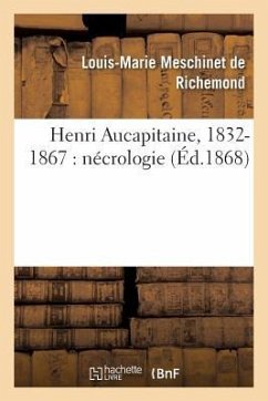 Henri Aucapitaine, 1832-1867: Nécrologie - Meschinet De Richemond, Louis-Marie