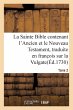La Sainte Bible Contenant l'Ancien Et... - Bild 1