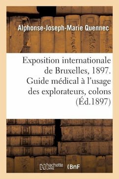 Exposition Internationale de Bruxelles, 1897. Guide Médical À l'Usage Des Explorateurs, Colons - Quennec-A-J-M